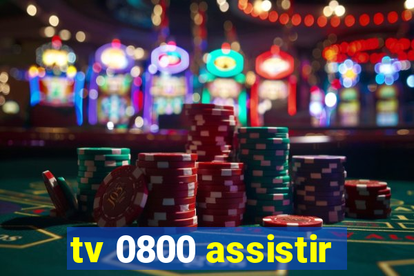 tv 0800 assistir